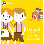 Little Pop-Ups: Hansel and Gretel A Book of Words