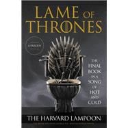 Lame of Thrones The Final Book in a Song of Hot and Cold