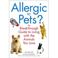 Allergic to Pets? The Breakthrough Guide to Living with the Animals You Love