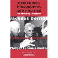 Heidegger, Philosophy, and Politics The Heidelberg Conference