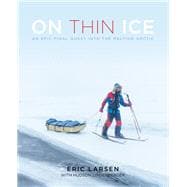 On Thin Ice An Epic Final Quest into the Melting Arctic