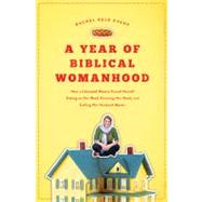 A Year of Biblical Womanhood: How a Liberated Woman Found Herself Sitting on Her Roof, Covering Her Head, and Calling Her Husband 