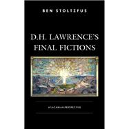D.H. Lawrence’s Final Fictions A Lacanian Perspective