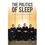 The Politics of Sleep Governing (Un)consciousness in the Late Modern Age