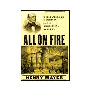 All on Fire : William Lloyd Garrison and the Abolition of Slavery