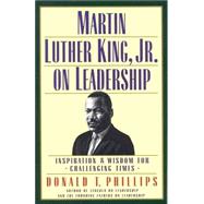 Martin Luther King, Jr. , on Leadership : Inspiration and Wisdom for Challenging Times