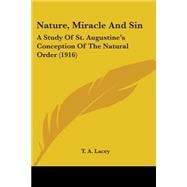 Nature, Miracle and Sin : A Study of St. Augustine's Conception of the Natural Order (1916),9780548733677
