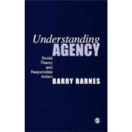 Understanding Agency : Social Theory and Responsible Action