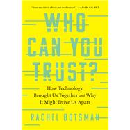 Who Can You Trust? How Technology Brought Us Together and Why It Might Drive Us Apart