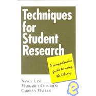 Techniques for Student Research : A Comprehensive Guide to Using the Library