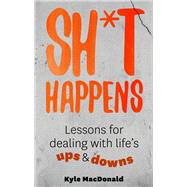 Sh*t Happens Lessons for Dealing with Life’s Ups and Downs