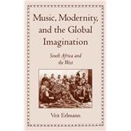 Music, Modernity, and the Global Imagination South Africa and the West