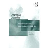 Challenging Citizenship: Group Membership and Cultural Identity in a Global Age