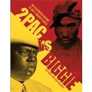 2pac vs. Biggie An Illustrated History of Rap's Greatest Battle