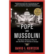 The Pope and Mussolini The Secret History of Pius XI and the Rise of Fascism in Europe