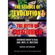 The Science of Evolution and the Myth of Creationism Knowing What's Real and Why It Matters