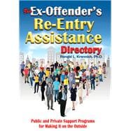 The Ex-Offender's Re-Entry Assistance Directory Public and Private Support Programs for Making It on the Outside