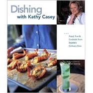 Dishing with Kathy Casey Food, Fun, and Cocktails from Seattle's Culinary Diva