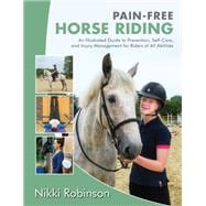 Pain-Free Horse Riding An Illustrated Guide to Prevention, Self-Care, and Injury Management for Riders of All Abilities