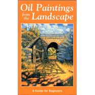 Oil Paintings from the Landscape : A Guide for Beginners
