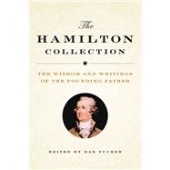 The Hamilton Collection The Wisdom and Writings of the Founding Father
