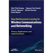Deep Reinforcement Learning for Wireless Communications and Networking Theory, Applications and Implementation