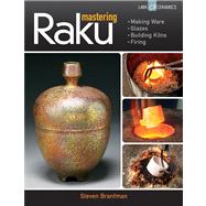 Mastering Raku Making Ware * Glazes * Building Kilns * Firing