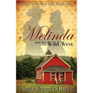 Melinda and the Wild West: A Family Saga in Bear Lake Valley, Idaho