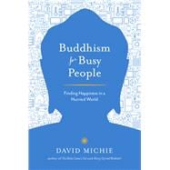 Buddhism for Busy People Finding Happiness in a Hurried World