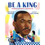 Be a King Dr. Martin Luther King Jr.’s Dream and You