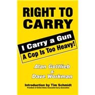 Right To Carry: I Carry a Gun a Cop is too Heavy
