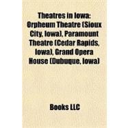 Theatres in Iow : Orpheum Theatre (Sioux City, Iowa), Paramount Theatre (Cedar Rapids, Iowa), Grand Opera House (Dubuque, Iowa)