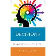 Decisions Consequences for Life, Society, and History