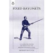 Fixed Bayonets: A Complete System of Fence for the British Magazine Rifle