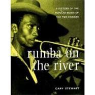 Rumba on the River A History of the Popular Music of the Two Congos