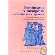 Feminismo y misoginia en la literatura espanola / Feminism and Misogyny in the Spanish Literature: Fuentes literarias para la historia de las mujeres / Literary Sources for the History of Women