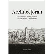 ArchitecTorah Architectural Ideas in Judaism and the Weekly Torah Portion