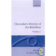 The History of the Rebellion and Civil Wars in England Begun in the Year 1641 Volume I