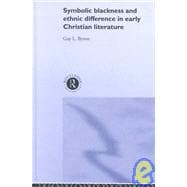 Symbolic Blackness and Ethnic Difference in Early Christian Literature: BLACKENED BY THEIR SINS: Early Christian Ethno-Political Rhetorics about Egyptians, Ethiopians, Blacks and Blackness