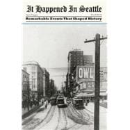 It Happened in Seattle Remarkable Events That Shaped History