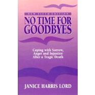 No Time for Goodbyes; Coping with Sorrow, Anger and Injustice After a Tragic Death