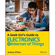 A Geek Girl's Guide to Electronics and the Internet of Things