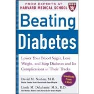 Beating Diabetes (A Harvard Medical School Book) Lower Your Blood Sugar, Lose Weight, and Stop Diabetes and Its Complications in Their Tracks