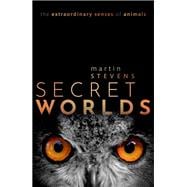 Secret Worlds The extraordinary senses of animals book cover, ISBN 9780198813682