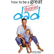 How to Be a Great Divorced Dad