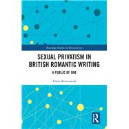 Sexual Privatism in British Romantic Writing: A Public One