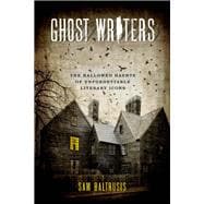 Ghost Writers The Hallowed Haunts of Unforgettable Literary Icons