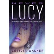 Never Lucy A Journey of Trials, Triumphs and Gifts of the Spirit