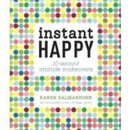 Instant Happy : 10-Second Attitude Makeovers