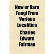 New or Rare Fungi from Various Localities